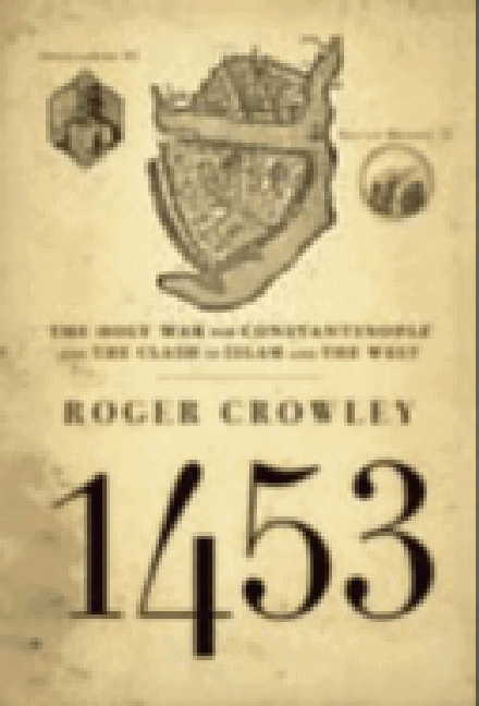 Roger Crowley/1453@ The Holy War for Constantinople and the Clash of